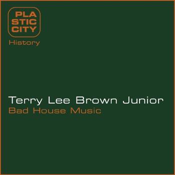 Terry Lee Brown Junior - Bad House Music Remixes