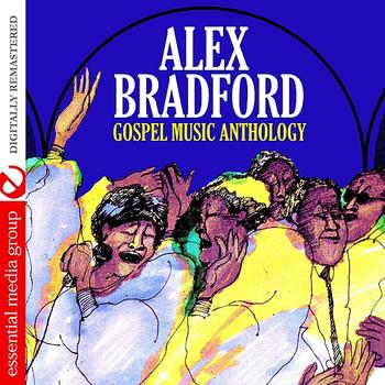 Alex Bradford - Gospel Music Anthology: Alex Bradford (Digitally Remastered)