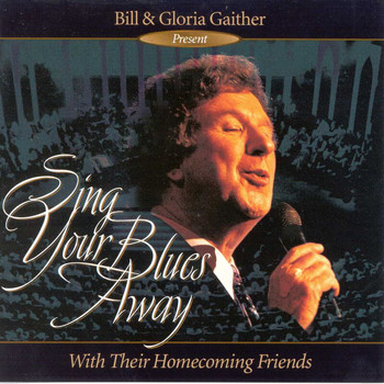 Gaither - Sing Your Blues Away (Live)