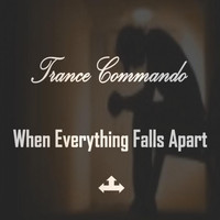 Trance Commando - When Everything Falls Apart