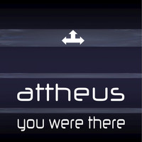 Attheus - You Were There