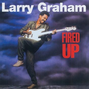 Larry Graham - Fired Up