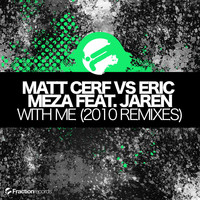 Matt Cerf vs Eric Meza Feat. Jaren - With Me (2010 Remixes)