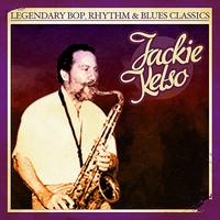 Jackie Kelso - Legendary Bop, Rhythm & Blues Classics: Jackie Kelso (Digitally Remastered)