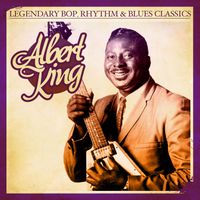 Albert King - Legendary Bop, Rhythm & Blues Classics