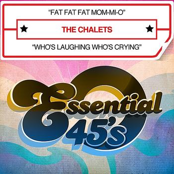 The Chalets - Fat Fat Fat Mom-Mi-O / Who's Laughing Who's Crying - Single