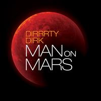 Dirrrty Dirk - Man on Mars