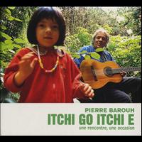 Pierre Barouh - Itchi Go, Itchi E (Une rencontre, une occasion)