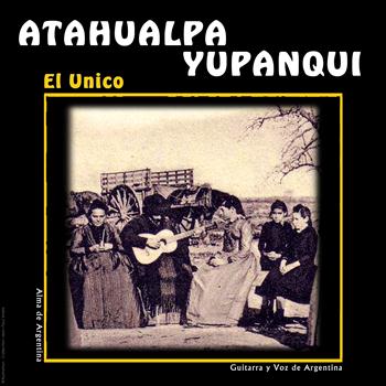 Atahualpa Yupanqui - El Unico Atahualpa Yupanqui