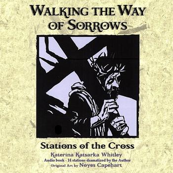 Katerina Katsarka Whitley - Walking the Way of Sorrows: Stations of the Cross