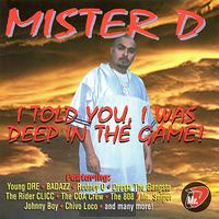 Mister D - I Told You, I Was Deep in the Game