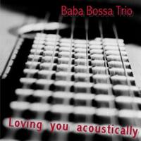 Baba Bossa Trio - Loving You Acoustically