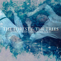The Forest And The Trees - To The Forest (I Need Some Peace)