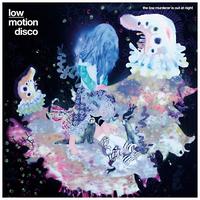 Low Motion Disco - The Low Murderer Is Out At Night