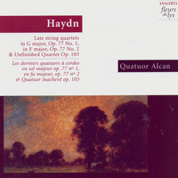 Quatuor Alcan (Joseph Haydn) - Haydn: Late string quartets: in G major, Op.77 No.1, in F major Op.77 No.2 & Unfinished Quartet Op.103