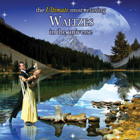 Various Artists - The Ultimate Most Relaxing Waltzes in The Universe