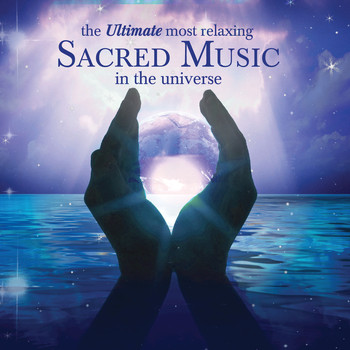 Various Artists - The Ultimate Most Relaxing Sacred Music in the Universe