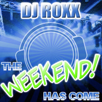 DJ ROXX - The Weekend Has Come
