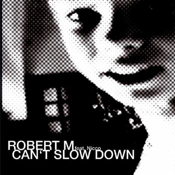Robert M feat. Nicco - Can't Slow Down