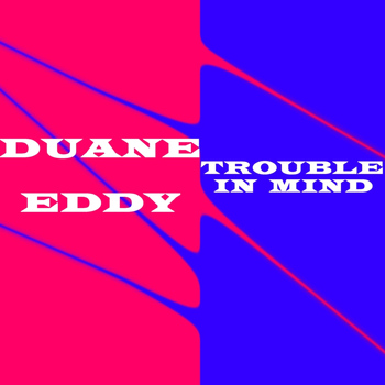 Duane Eddy - Trouble In Mind