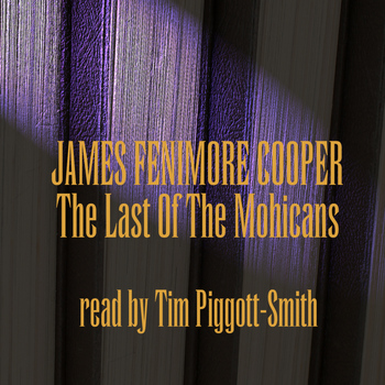 James Fenimore Cooper; Read By Tim Piggott-Smith - Last Of The Mohicans