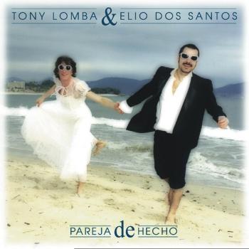 Tony Lomba & Elio Dos Santos - Pareja De Hecho