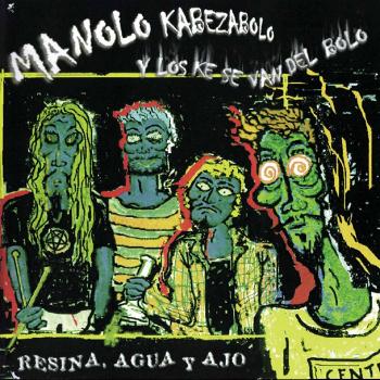 Manolo Kabezabolo - Resina, Agua y Ajo (Explicit)