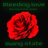 Swing State - Bleeding Love (The Dance Club Mixes)