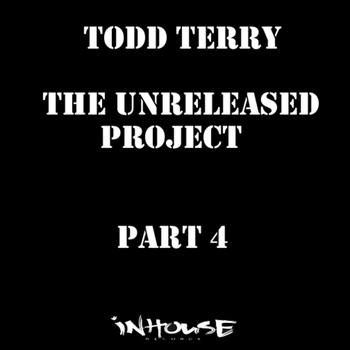 Todd Terry - The Unreleased Project Part 4