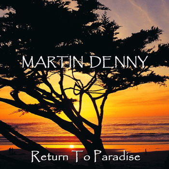 Martin Denny - Return To Paradise