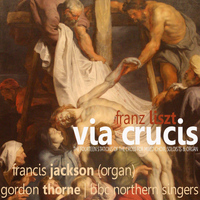 Francis Jackson - Liszt: Via Crucis - The Fourteen Stations of the Cross for Mixed Choir, Soloists and Organ