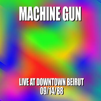 Machine Gun - Machine Gun Live at Downtown Beirut 9/14/88