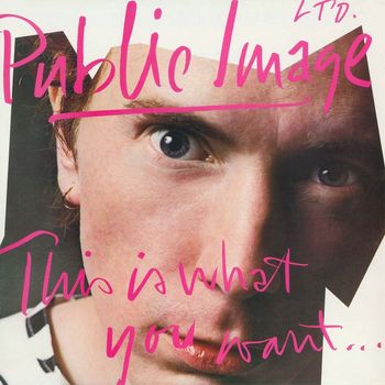Public Image Ltd. - This is What You Want... This Is What You Get