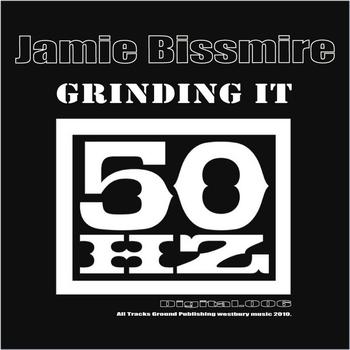 Jamie Bissmire featuring Alex Peace - Grinding It