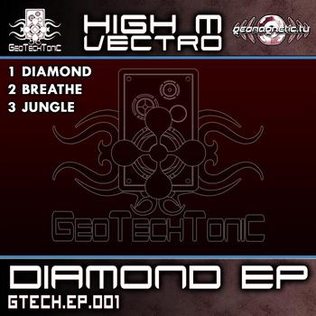 High M Vectro - GeoTechTonic Rec Presents: High M Vectro - Diamond EP