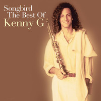 Kenny G - Songbird: The Best Of Kenny G