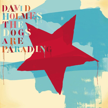 David Holmes - The Dogs Are Parading - The Very Best Of