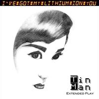 Tin Man - I've Got My Lithium Ion You EP