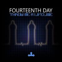 Fourteenth Day - Throw Me A Lifeline