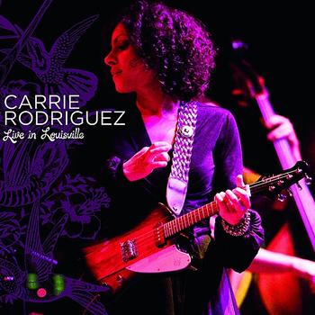 Carrie Rodriguez - Carrie Rodriquez Live in Louisville
