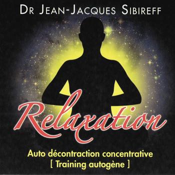 Docteur Jean-Jacques Sibireff - Relaxation: Auto décontraction concentrative (Training autogène)