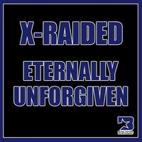 X-Raided - Eternally Unforgiven