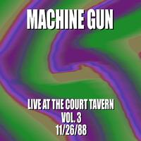 Machine Gun - Machine Gun Live at the Court Tavern #3 11/26/88