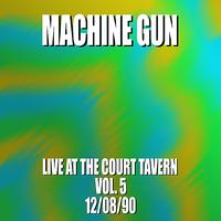 Machine Gun - Machine Gun Live at the Court Tavern #5 12/8/90