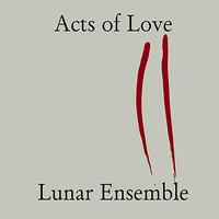 Lunar Ensemble - Acts of Love