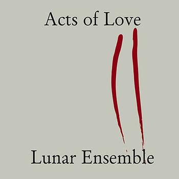 Lunar Ensemble - Acts of Love
