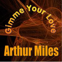 Arthur Miles - Gimme Your Love
