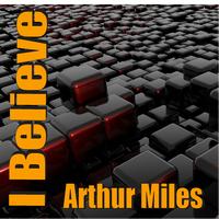 Arthur Miles - I Believe