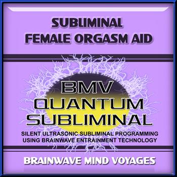 Brainwave Mind Voyages - Subliminal Female Orgasm Aid
