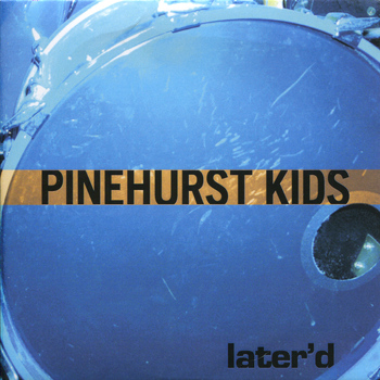 Pinehurst Kids - Later'd